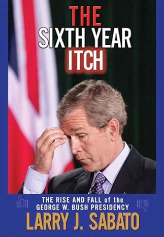 The Sixth Year Itch The Rise and Fall of the George W Bush Presidency Doc