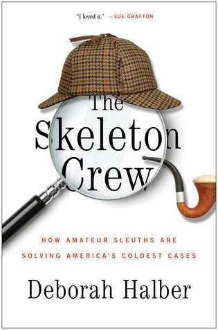 The Skeleton Crew How Amateur Sleuths Are Solving America s Coldest Cases Reader