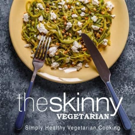 The Skinny Vegetarian Simply Healthy Vegetarian Cooking Kindle Editon