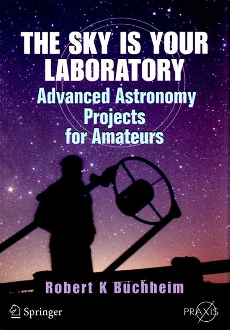 The Sky is Your Laboratory Advanced Astronomy Projects for Amateurs 1st Edition Reader