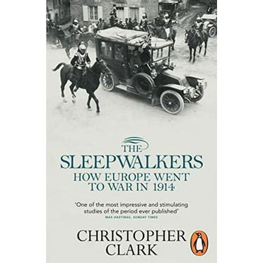 The Sleepwalkers How Europe Went to War in 1914 Reader