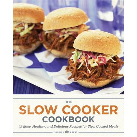 The Slow Cooker Cookbook 75 Easy Healthy and Delicious Recipes for Slow Cooked Meals Reader
