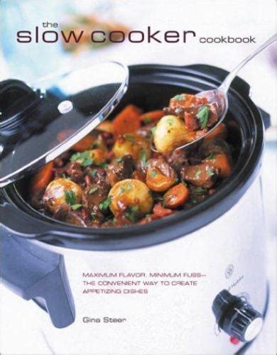 The Slow Cooker Cookbook Maximum Flavor Minimum Fuss The Convenient Way to Create Appetizing Dishes Doc