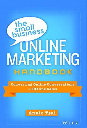 The Small Business Online Marketing Handbook Converting Online Conversations to Offline Sales Reader