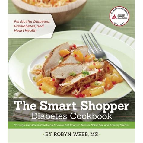 The Smart Shopper Diabetes Cookbook Strategies for Stress-free Meals from the Deli Counter Freezer Salad Bar and Grocery Shelves Doc