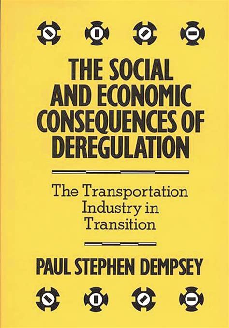 The Social and Economic Consequences of Deregulation The Transportation Industry in Transition Doc