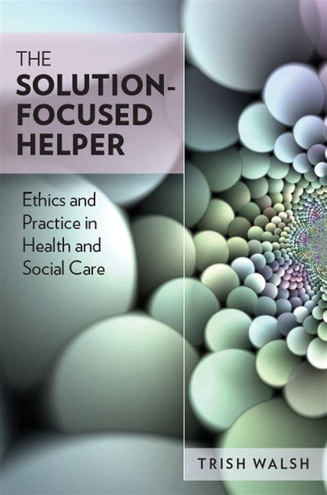 The Solution -Focused Helper Ethics and Practice in Health and Social Care 1st Edition Epub