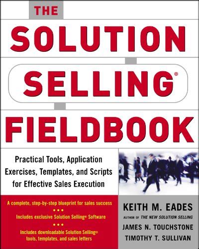 The Solution Selling Fieldbook: Practical Tools, Application Exercises, Templates and Scripts for Effective Sales Execution Ebook Doc