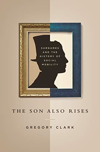 The Son Also Rises Surnames and the History of Social Mobility The Princeton Economic History of the Western World Kindle Editon