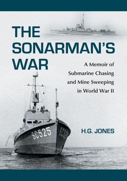 The Sonarman s War A Memoir of Submarine Chasing and Mine Sweeping in World War II Doc