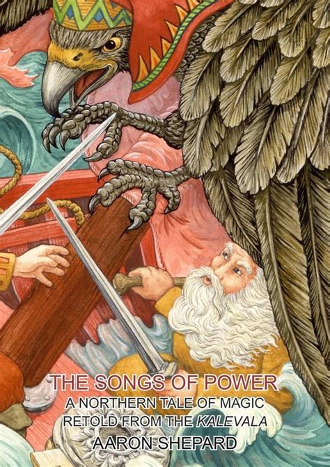 The Songs of Power A Northern Tale of Magic Retold from the Kalevala World Classics Doc