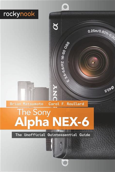 The Sony Alpha NEX-6 The Unofficial Quintessential Guide PDF