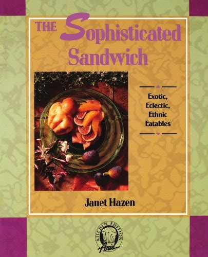 The Sophisticated Sandwich Exotic Eclectic Ethnic Eatables Kitchen Edition Reader