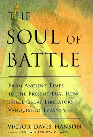 The Soul of Battle From Ancient Times to the Present Day How Three Great Liberators Vanquished Tyranny Reader