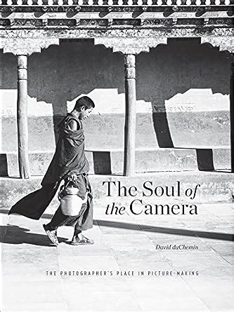 The Soul of the Camera The Photographer s Place in Picture-Making Epub