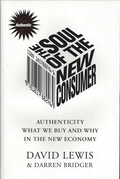 The Soul of the New Consumer Authenticity What We Buy and Why in the New Economy