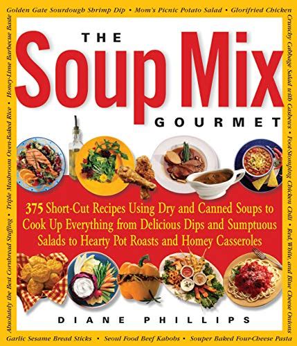 The Soup Mix Gourmet 375 Short-Cut Recipes Using Dry and Canned Soups to Cook Up Everything from Delicious Dips and Sumptuous Salads to Hearty Pot Roasts and Homey Casseroles Non Kindle Editon