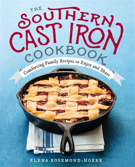 The Southern Cast Iron Cookbook Comforting Family Recipes to Enjoy and Share PDF