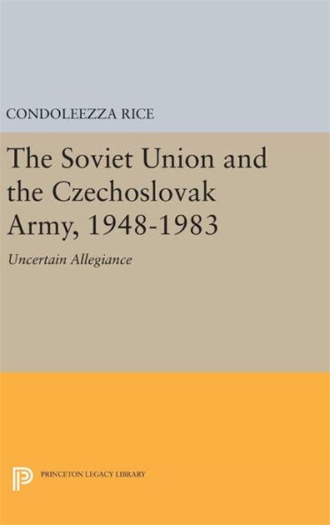 The Soviet Union and the Czechoslovak Army 1948-1983 Uncertain Allegiance Princeton Legacy Library Kindle Editon