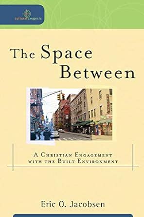 The Space Between A Christian Engagement with the Built Environment PDF