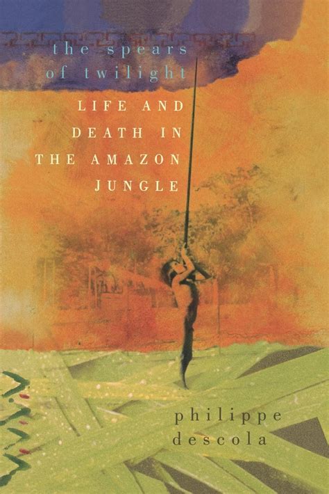 The Spears of Twilight Life and Death in the Amazon Jungle Reader