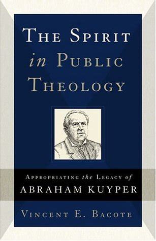 The Spirit in Public Theology Appropriating the Legacy of Abraham Kuyper Epub