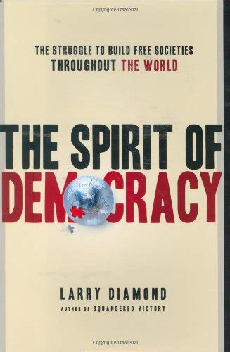 The Spirit of Democracy The Struggle to Build Free Societies Throughout the World Reader