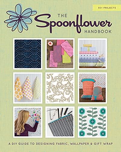 The Spoonflower Handbook A DIY Guide to Designing Fabric Wallpaper and Gift Wrap with 30 Projects Epub