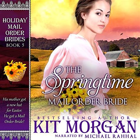 The Springtime Mail Order Bride Holiday Mail Order Brides Book Five Reader