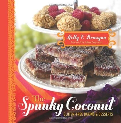 The Spunky Coconut Gluten-Free Baked Goods and Desserts Gluten Free Casein Free and Often Egg Free Doc