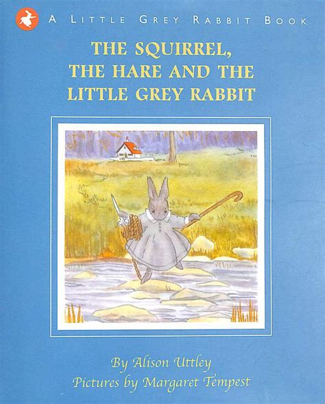 The Squirrel the Hare and the Little Grey Rabbit