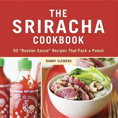 The Sriracha Cookbook 50 Rooster Sauce Recipes that Pack a Punch PDF