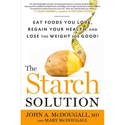 The Starch Solution Eat the Foods You Love Regain Your Health and Lose the Weight for Good Reader