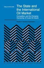 The State and the International Oil Market Competition and the Changing Ownership of Crude Oil Asset PDF