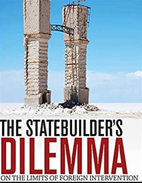 The Statebuilder s Dilemma On the Limits of Foreign Intervention Doc