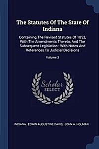 The Statutes of the State of Indiana Containing the Revised Statutes of 1852 Epub