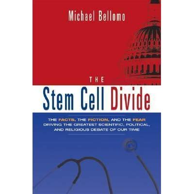 The Stem Cell Divide: The Facts, the Fiction, and the Fear Driving the Greatest Scientific, Politic Reader