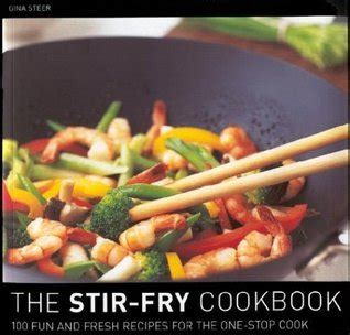 The Stir Fry Cookbook 100 Fun and Fresh Recipes for the One-Stop Cook PDF