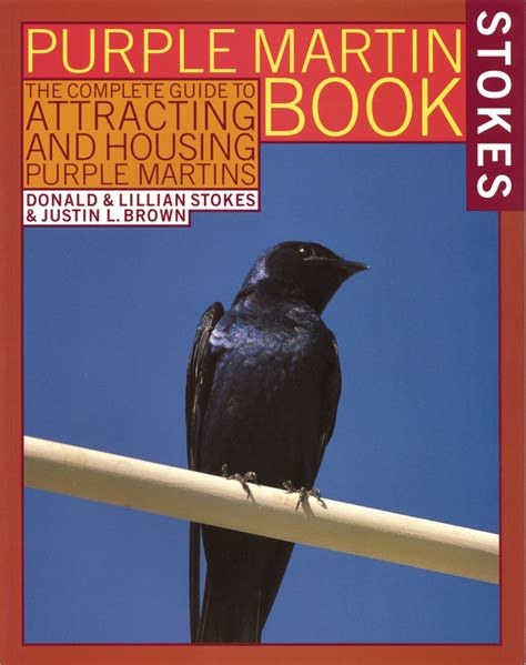 The Stokes Purple Martin Book The Complete Guide to Attracting and Housing Purple Martins Doc