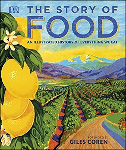 The Story of Food An Illustrated History of Everything We Eat Reader