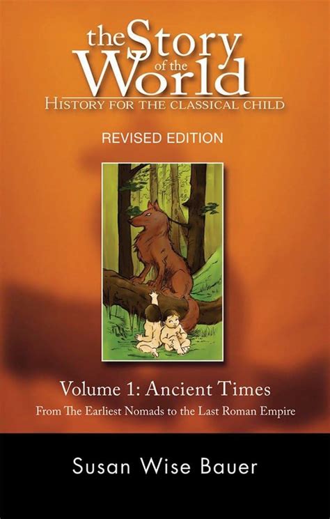 The Story of the World History for the Classical Child Volume 1 Ancient Times From the Earliest Nomads to the Last Roman Emperor Revised Edition Kindle Editon