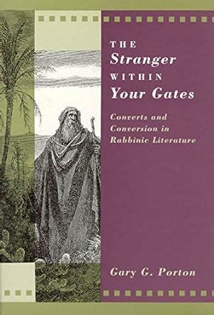 The Stranger within Your Gates Converts and Conversion in Rabbinic Literature Doc