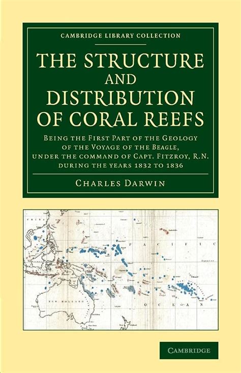 The Structure and Distribution of Coral Reefs Being the First Part of the Geology of the Voyage of the Beagle under the Command of Capt Fitzroy Library Collection Earth Science Kindle Editon