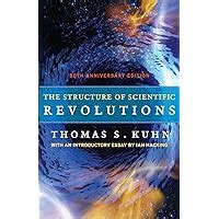 The Structure of Scientific Revolutions 50th Anniversary Edition