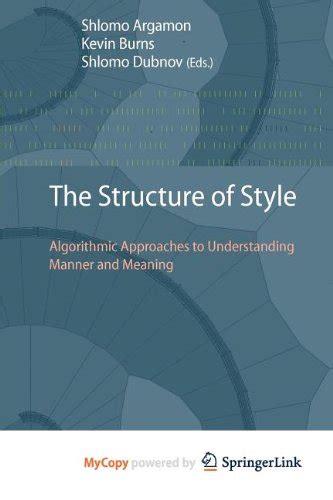 The Structure of Style Algorithmic Approaches to Understanding Manner and Meaning 1st Edition PDF