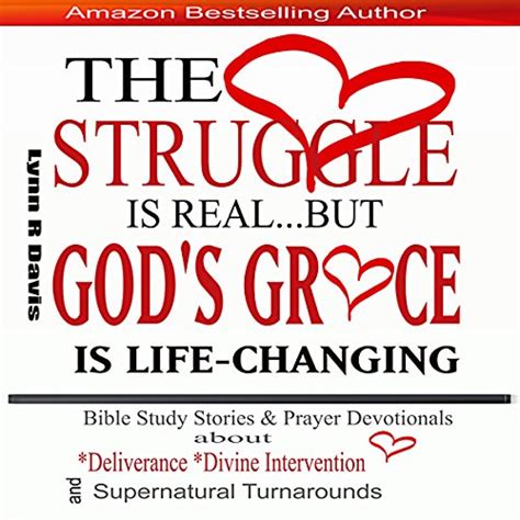 The Struggle Is Real but God s Grace Is Life-Changing Bible Study Stories and Prayer Devotionals About Deliverance Divine Intervention and Supernatural Turnarounds PDF