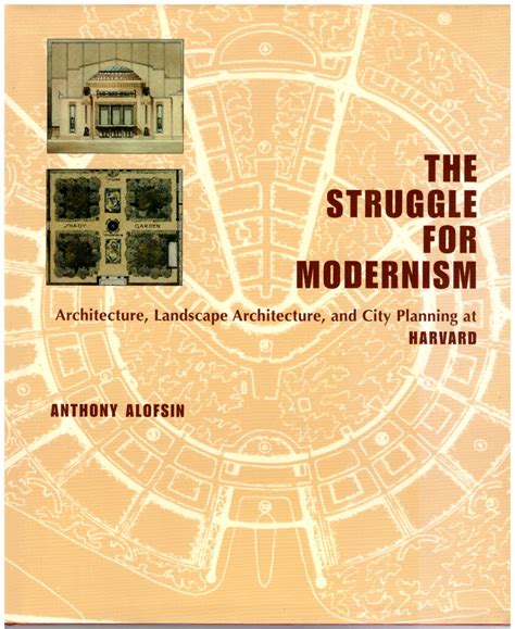 The Struggle for Modernism Architecture, Landscape Architecture, and City Planning at Harvard Reader