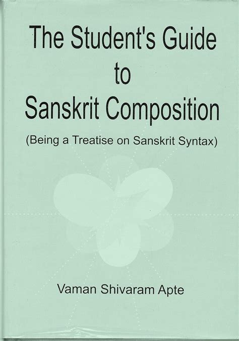 The Student's Guide to Sanskrit Composition A Treatise on Sanskrit Syntax for the U PDF