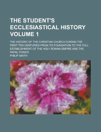 The Student s Ecclesiastical History The History Of The Christian Church During The First Ten Centuries From Its Foundation To The Full Establishment Of The Holy Roman Empire And The Papal Power Epub