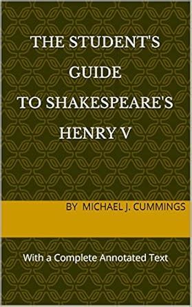 The Student s Guide to Shakespeare s Henry V With a Complete Annotated Text PDF